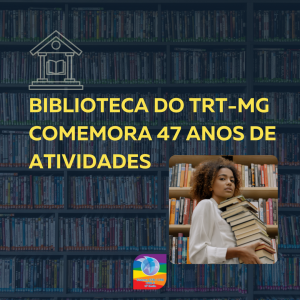 Biblioteca do TRT-MG comemora 47 anos de atividades