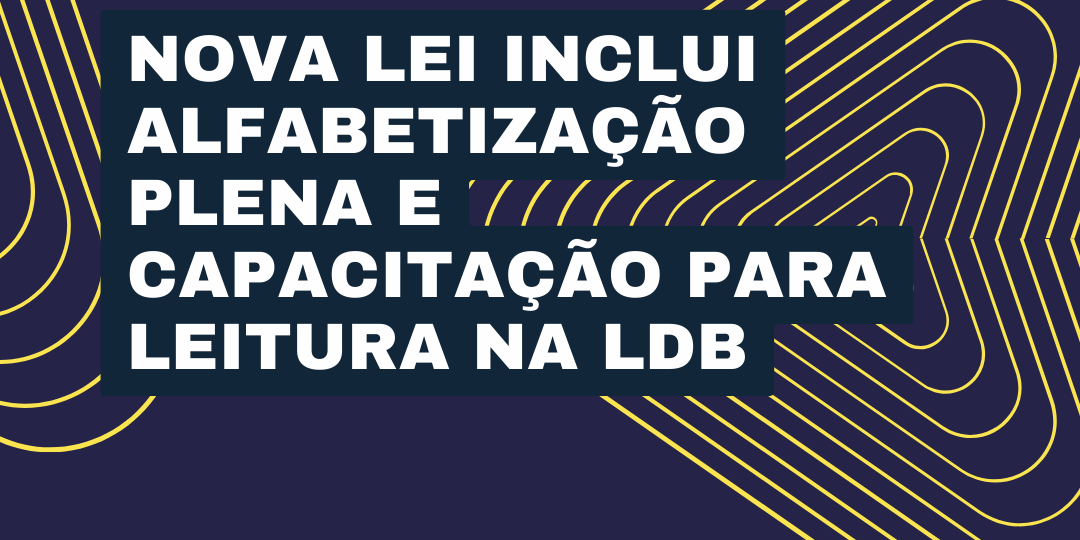 Nova lei inclui alfabetização plena e capacitação para leitura na LDB
